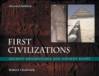 First Civilizations - Ancient Mesopotamia and Ancient Egypt (Second Edition) - Robert Chadwick