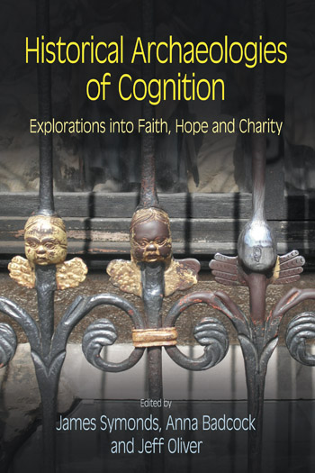 Historical Archaeologies of Cognition - Explorations into Faith, Hope and Charity - James Symonds