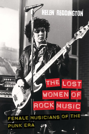 The Lost Women of Rock Music - Female Musicians of the Punk Era (second edition) - Helen Reddington