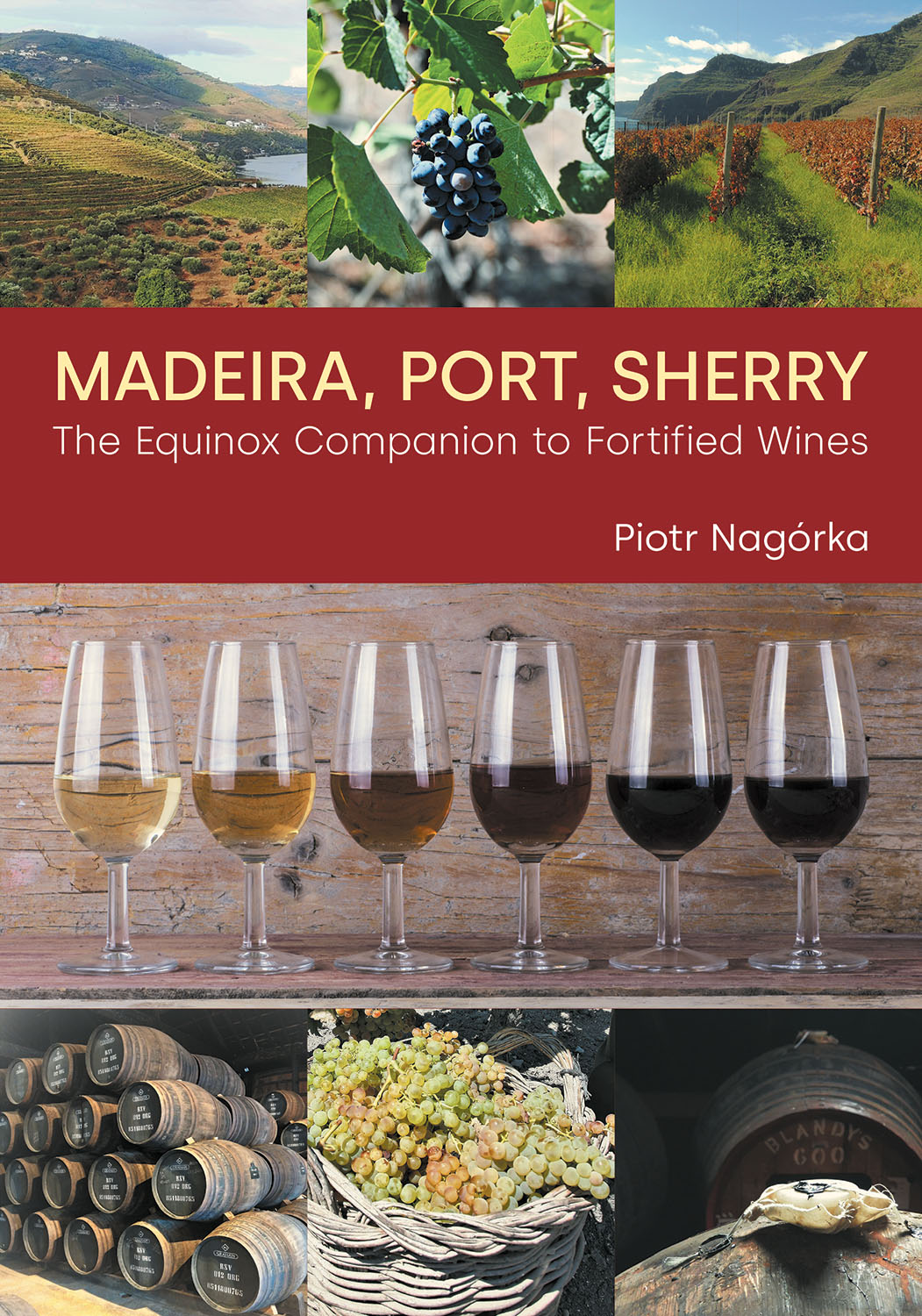 Madeira, Port, Sherry - The Equinox Companion to Fortified Wines - Piotr Nagórka